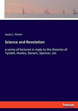 portada Science and Revelation: A Series of Lectures in Reply to the Theories of Tyndall, Huxley, Darwin, Spencer, etc 