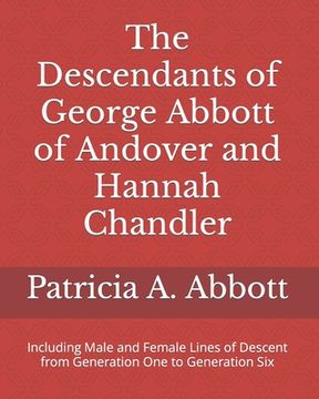 portada The Descendants of George Abbott of Andover and Hannah Chandler Through Six Generations: Including Male and Female Lines of Descent from Generation On (en Inglés)