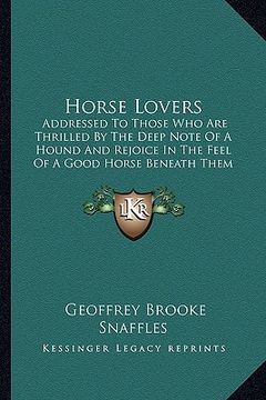 portada horse lovers: addressed to those who are thrilled by the deep note of a hound and rejoice in the feel of a good horse beneath them (in English)