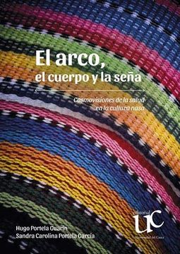 portada El Arco, el Cuerpo y la Seña. Cosmovisiones de la Salud en la Cultura Nasa