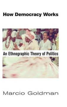 portada How Democracy Works: An Ethnographic Theory of Politics (en Inglés)