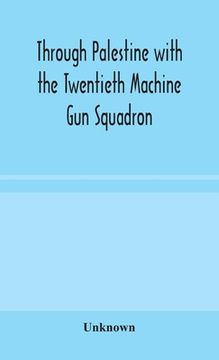 portada Through Palestine with the Twentieth Machine Gun Squadron (en Inglés)