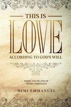 portada This is Love According to God'S Will: Hmph. You'Re one of Those Christians: 1 (The Truth, Love & god Series) 