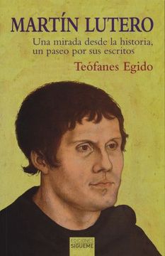 portada Martín Lutero: Una Mirada Desde la Historia, un Paseo por sus Escritos (in Spanish)