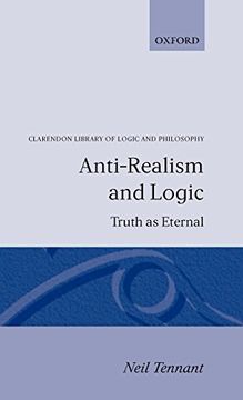 portada Anti-Realism and Logic: Truth as Eternal (Clarendon Library of Logic and Philosophy) (en Inglés)