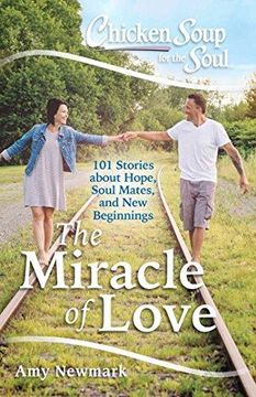 portada Chicken Soup for the Soul: The Miracle of Love: 101 Stories about Hope, Soul Mates and New Beginnings 
