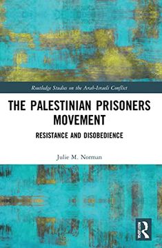 portada The Palestinian Prisoners Movement: Resistance and Disobedience (Routledge Studies on the Arab-Israeli Conflict) (en Inglés)