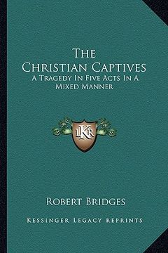 portada the christian captives: a tragedy in five acts in a mixed manner (en Inglés)
