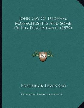 portada john gay of dedham, massachusetts and some of his descendants (1879)