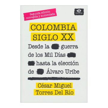 portada Colombia Siglo xx: Desde la Guerra de los mil Días Hasta la Elección de Álvaro Uribe. Segunda Edición Corregida y Aumentada