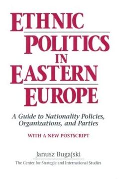 portada Ethnic Politics in Eastern Europe: A Guide to Nationality Policies, Organizations and Parties: A Guide to Nationality Policies, Organizations and Parties: (in English)