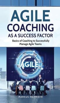 portada Agile Coaching as a Success Factor: Basics of coaching to successfully manage Agile teams 
