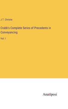 portada Crabb's Complete Series of Precedents in Conveyancing: Vol. I (en Inglés)