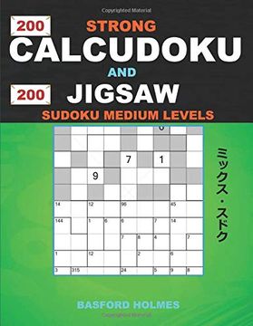 portada 200 Strong Calcudoku and 200 Jigsaw Sudoku Medium Levels. 9x9 Calcudoku Complicated Version Medium Levels + 9x9 Jigsaw Even - odd Puzzles x Diagonal. And Jigsaw Even - odd Classic Sudoku) (in English)