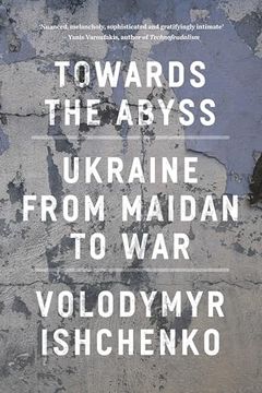 portada Towards the Abyss: Ukraine from Maidan to War (en Inglés)