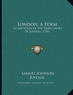 portada london, a poem: in imitation of the third satire of juvenal (1750) (en Inglés)
