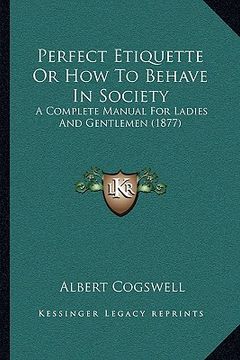 portada perfect etiquette or how to behave in society: a complete manual for ladies and gentlemen (1877)