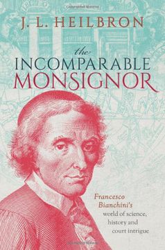 portada The Incomparable Monsignor: Francesco Bianchini'S World of Science, History, and Court Intrigue (in English)
