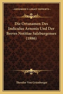 portada Die Ortsnamen Des Indiculus Arnonis Und Der Breves Notitiae Salzburgenses (1886) (en Alemán)