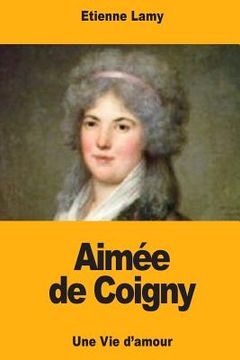 portada Aimée de Coigny: Une Vie d'amour (in French)