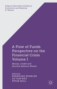 portada A Flow-Of-Funds Perspective on the Financial Crisis Volume I: Money, Credit and Sectoral Balance Sheets