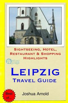 portada Leipzig Travel Guide: Sightseeing, Hotel, Restaurant & Shopping Highlights (en Inglés)