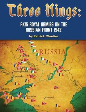 portada Three Kings: Axis Royal Armies on the Russian Front 1942 (en Inglés)