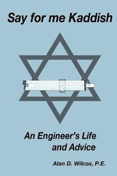 portada Say for me Kaddish: An Engineer's Life and Advice (en Inglés)