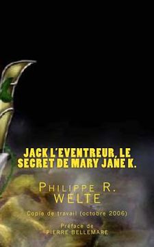 portada Jack l'Eventreur, le secret de Mary Jane K.: Copie de travail du livre publié en octobre 2006 (in French)