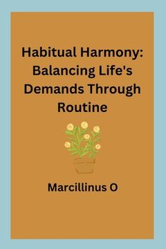 portada Habitual Harmony: Balancing Life's Demands Through Routine