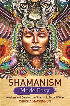 portada Shamanism Made Easy: Awaken and Develop the Shamanic Force Within 