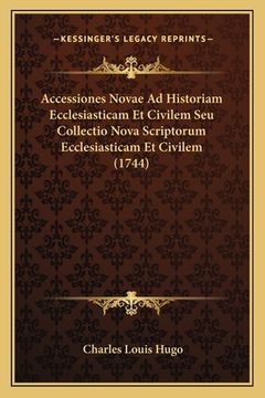 portada Accessiones Novae Ad Historiam Ecclesiasticam Et Civilem Seu Collectio Nova Scriptorum Ecclesiasticam Et Civilem (1744) (en Latin)