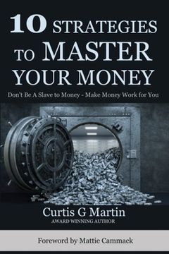 portada 10 Strategies to Master Your Money: Don't Be A Slave To Your Money Make Your Money Work For You (en Inglés)