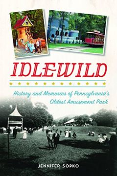 portada Idlewild: History and Memories of Pennsylvania's Oldest Amusement Park (Landmarks) (en Inglés)