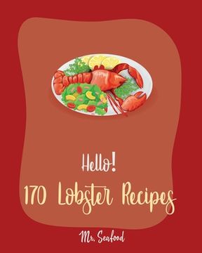 portada Hello! 170 Lobster Recipes: Best Lobster Cookbook Ever For Beginners [Book 1] (en Inglés)