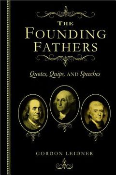 portada the founding fathers: quotes, quips and, speeches (in English)