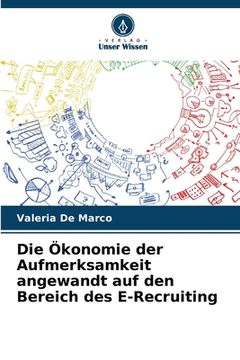 portada Die Ökonomie der Aufmerksamkeit angewandt auf den Bereich des E-Recruiting (en Alemán)