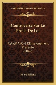 portada Controverse Sur Le Projet De Loi: Relatif AÂ L'Enseignement Presente (1849) (in French)