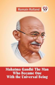 portada Mahatma Gandhi The Man Who Became One With The Universal Being (en Inglés)