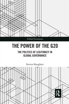portada The Power of the G20: The Politics of Legitimacy in Global Governance 