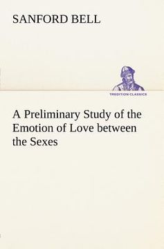 portada a preliminary study of the emotion of love between the sexes (en Inglés)