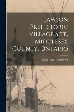 portada Lawson Prehistoric Village Site, Middlesex County, Ontario (en Inglés)