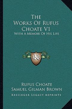 portada the works of rufus choate v1: with a memoir of his life (en Inglés)
