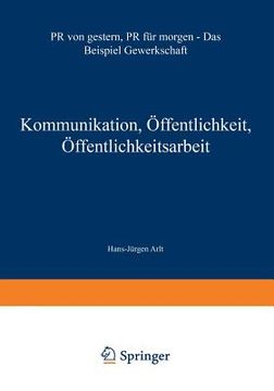 portada Kommunikation, Öffentlichkeit, Öffentlichkeitsarbeit: PR Von Gestern, PR Für Morgen -- Das Beispiel Gewerkschaft (in German)