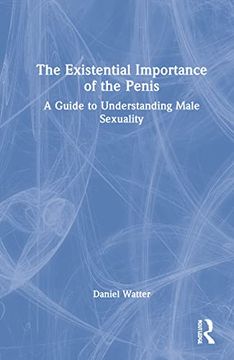 portada The Existential Importance of the Penis: A Guide to Understanding Male Sexuality (en Inglés)