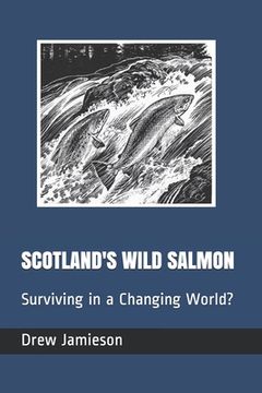 portada Scotland's Wild Salmon: Surviving in a Changing World? (in English)