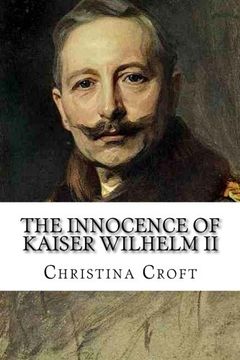 portada The Innocence of Kaiser Wilhelm II: and the First World War (en Inglés)