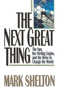 portada the next great thing: the sun, the stirling engine, and the drive to change the world (en Inglés)