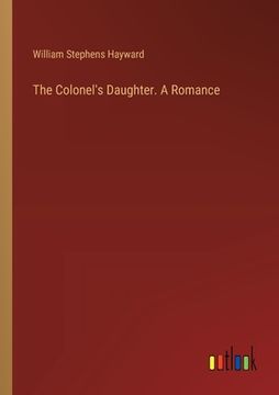 portada The Colonel's Daughter. A Romance (en Inglés)