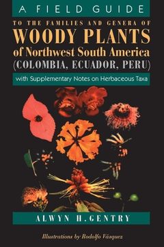portada A Field Guide to the Families and Genera of Woody Plants of North West South America: (Colombia, Ecuador, Peru): With Supplementary Notes) (en Inglés)